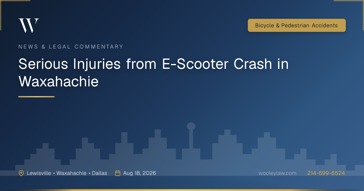 Serious Injuries from E-Scooter Crash in Waxahachie - Bicycle & Pedestrian Accidents