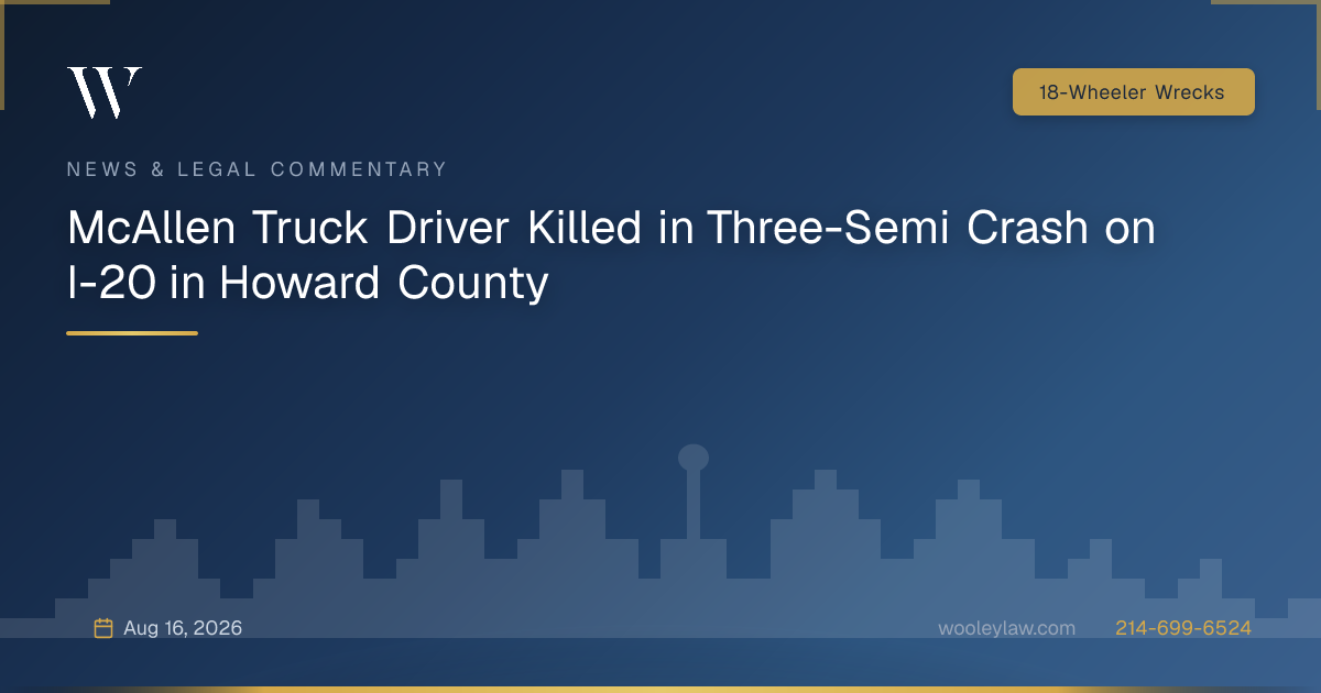 McAllen Truck Driver Killed in Three-Semi Crash on I-20 in Howard County - 18-Wheeler Wrecks