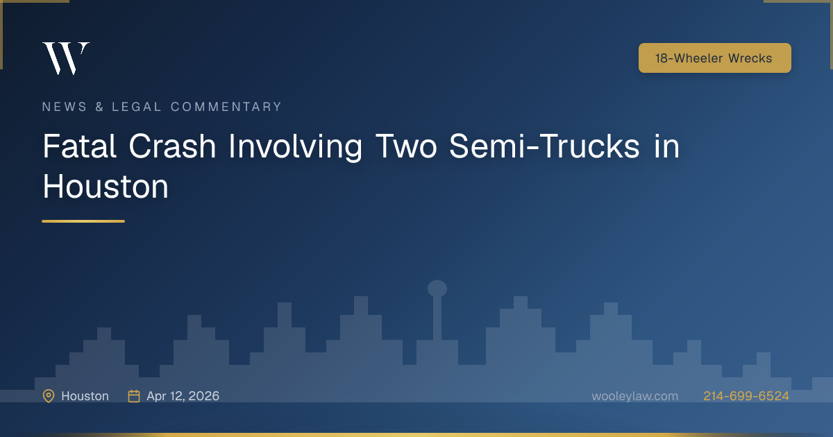 Fatal Crash Involving Two Semi-Trucks in Houston - 18-Wheeler Wrecks