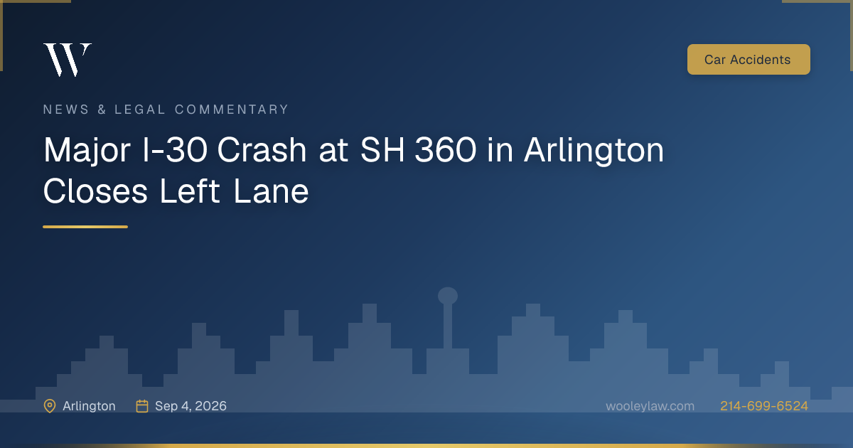 Major I-30 Crash at SH 360 in Arlington Closes Left Lane - Car Accidents