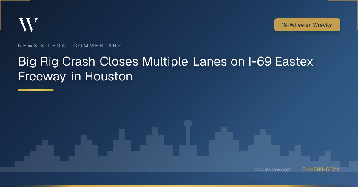 Big Rig Crash Closes Multiple Lanes on I-69 Eastex Freeway in Houston - 18-Wheeler Wrecks