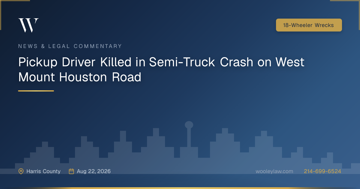 Pickup Driver Killed in Semi-Truck Crash on West Mount Houston Road - 18-Wheeler Wrecks