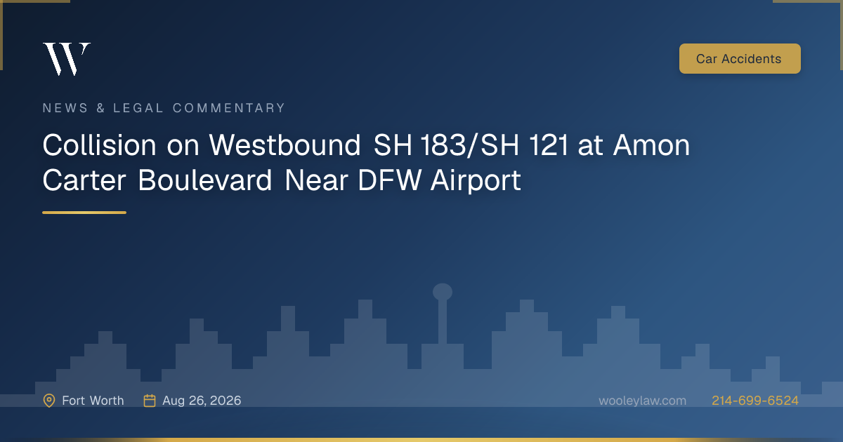 Collision on Westbound SH 183/SH 121 at Amon Carter Boulevard Near DFW Airport - Car Accidents