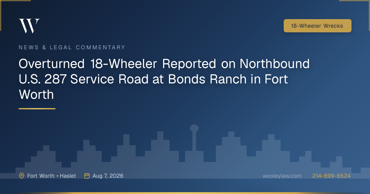 Overturned 18-Wheeler Reported on Northbound U.S. 287 Service Road at Bonds Ranch in Fort Worth - 18-Wheeler Wrecks
