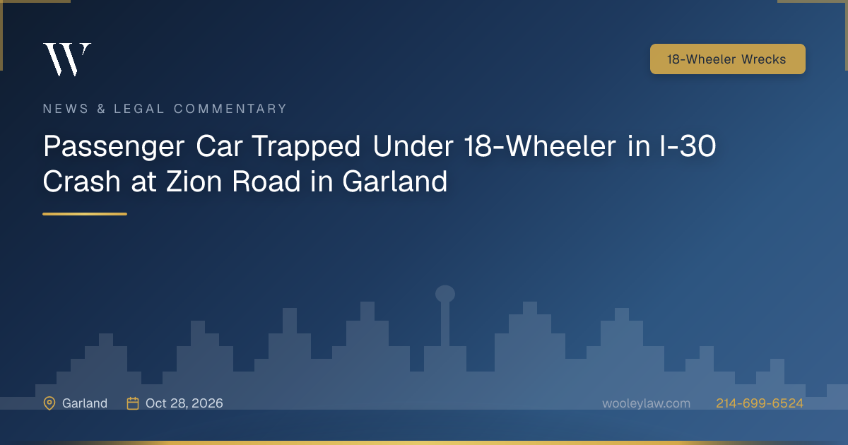 Passenger Car Trapped Under 18-Wheeler in I-30 Crash at Zion Road in Garland - 18-Wheeler Wrecks