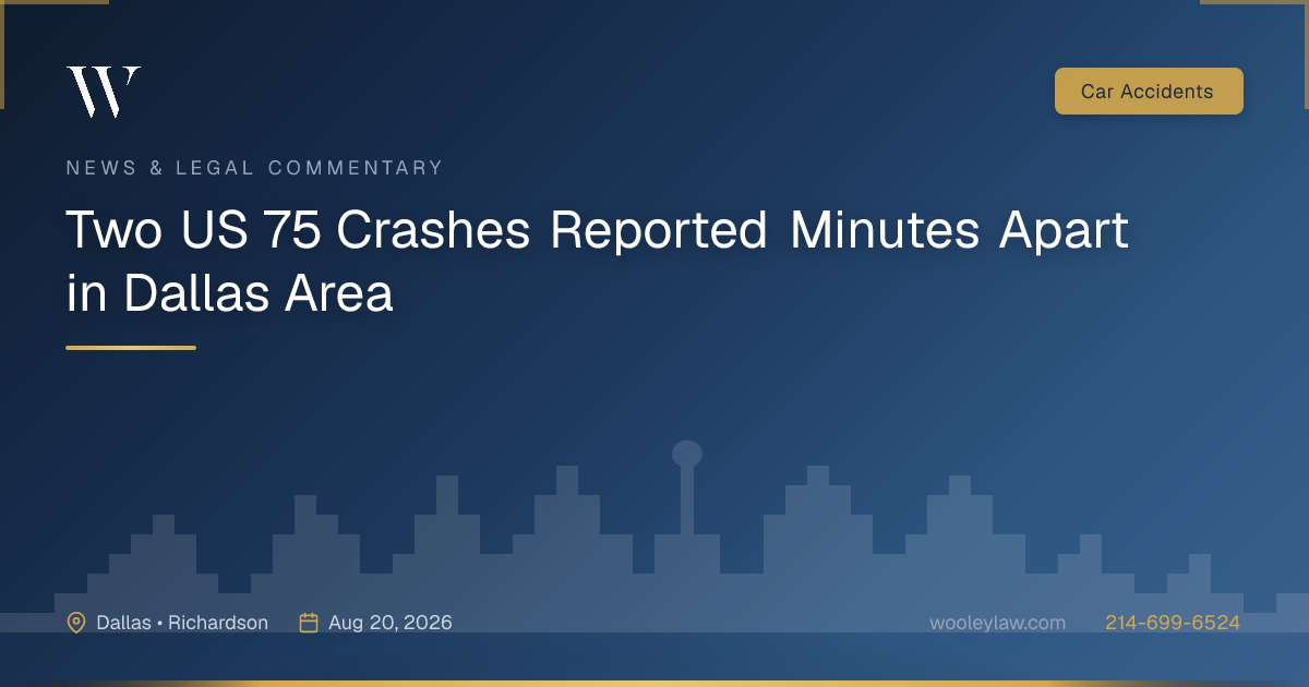 Two US 75 Crashes Reported Minutes Apart in Dallas Area - Car Accidents