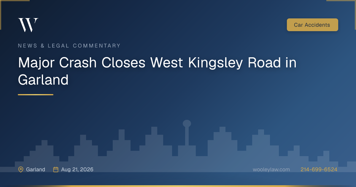 Major Crash Closes West Kingsley Road in Garland - Car Accidents
