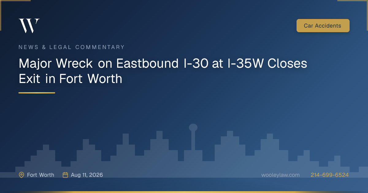 Major Wreck on Eastbound I-30 at I-35W Closes Exit in Fort Worth - Car Accidents