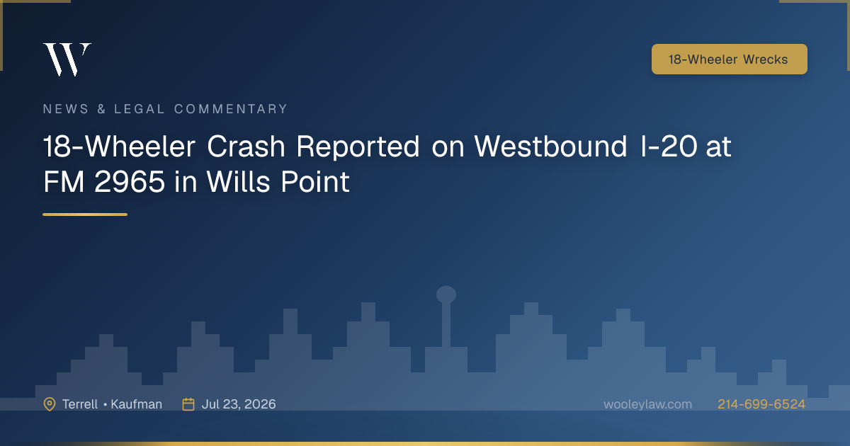 18-Wheeler Crash Reported on Westbound I-20 at FM 2965 in Wills Point - 18-Wheeler Wrecks