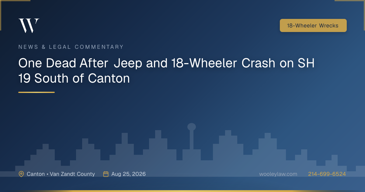 One Dead After Jeep and 18-Wheeler Crash on SH 19 South of Canton - 18-Wheeler Wrecks