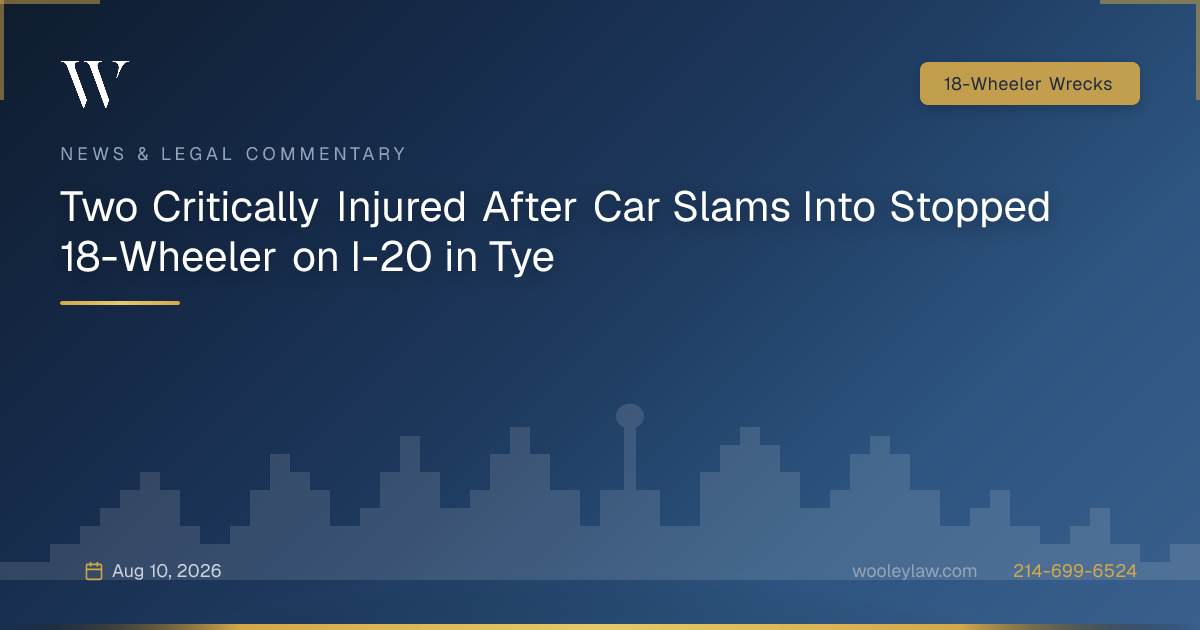 Two Critically Injured After Car Slams Into Stopped 18-Wheeler on I-20 in Tye - 18-Wheeler Wrecks