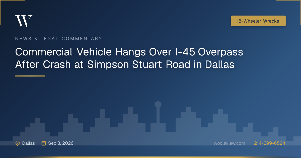 Commercial Vehicle Hangs Over I-45 Overpass After Crash at Simpson Stuart Road in Dallas - 18-Wheeler Wrecks