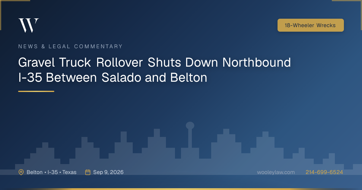 Gravel Truck Rollover Shuts Down Northbound I-35 Between Salado and Belton - 18-Wheeler Wrecks
