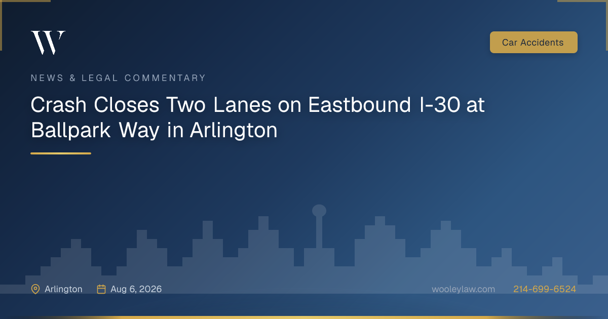 Crash Closes Two Lanes on Eastbound I-30 at Ballpark Way in Arlington - Car Accidents
