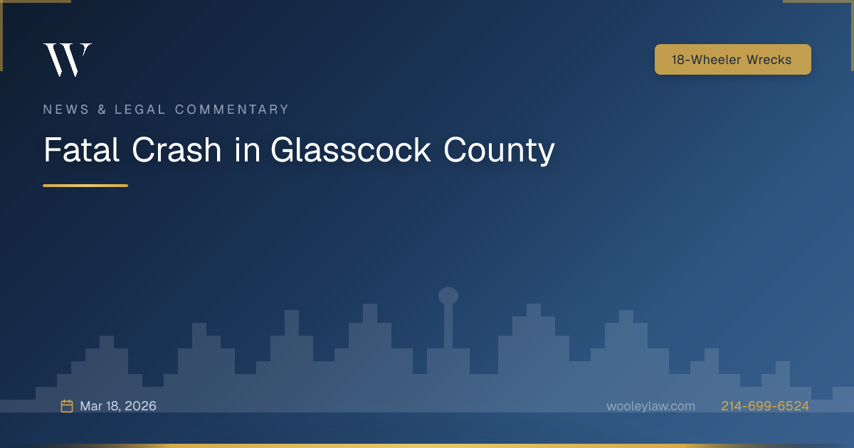 Fatal Crash in Glasscock County - 18-Wheeler Wrecks