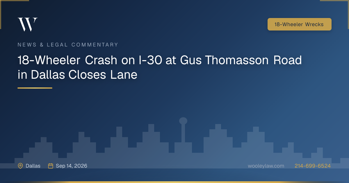 18-Wheeler Crash on I-30 at Gus Thomasson Road in Dallas Closes Lane - 18-Wheeler Wrecks
