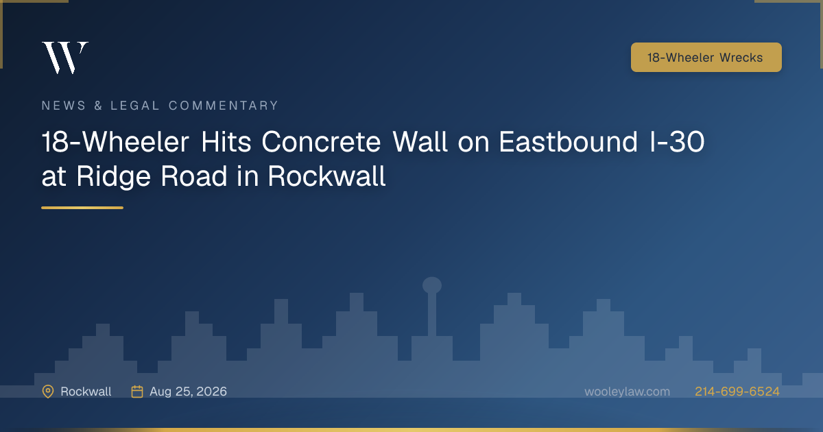 18-Wheeler Hits Concrete Wall on Eastbound I-30 at Ridge Road in Rockwall - 18-Wheeler Wrecks