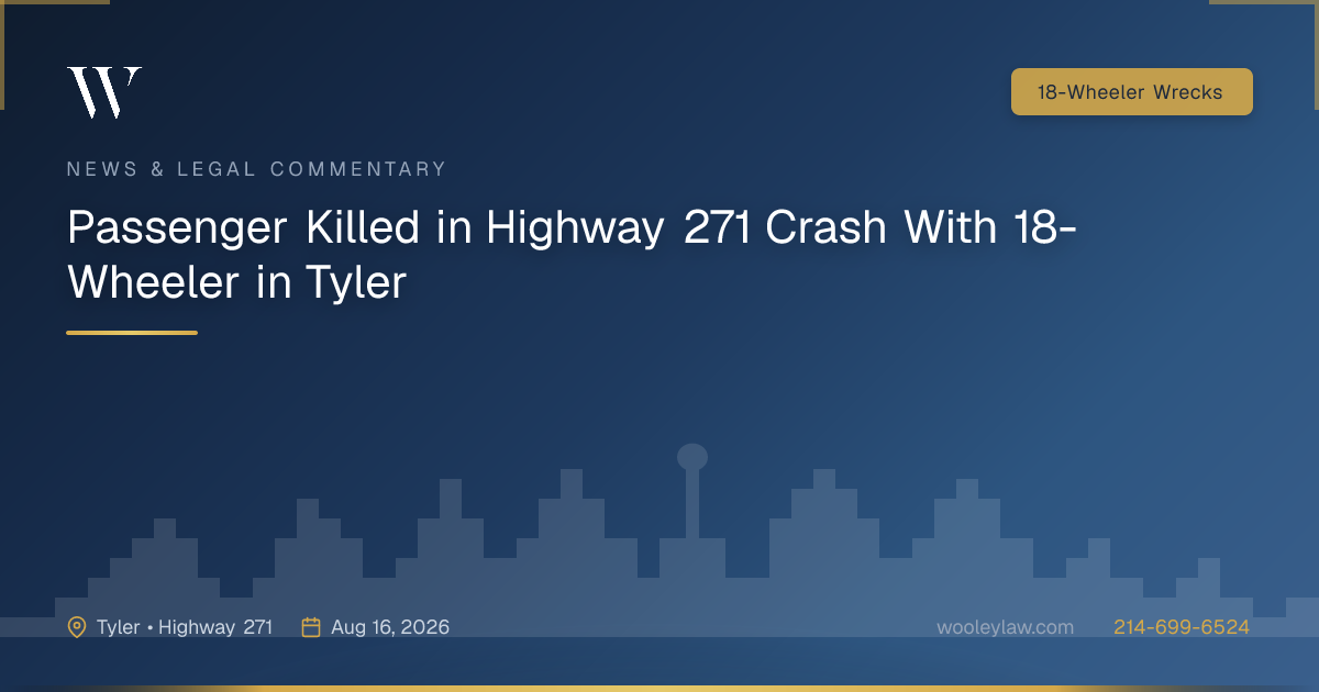 Passenger Killed in Highway 271 Crash With 18-Wheeler in Tyler - 18-Wheeler Wrecks
