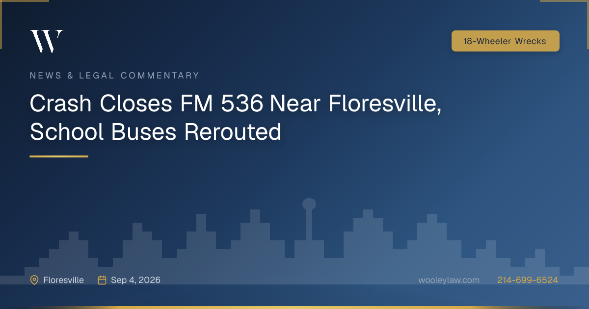 Crash Closes FM 536 Near Floresville, School Buses Rerouted - 18-Wheeler Wrecks