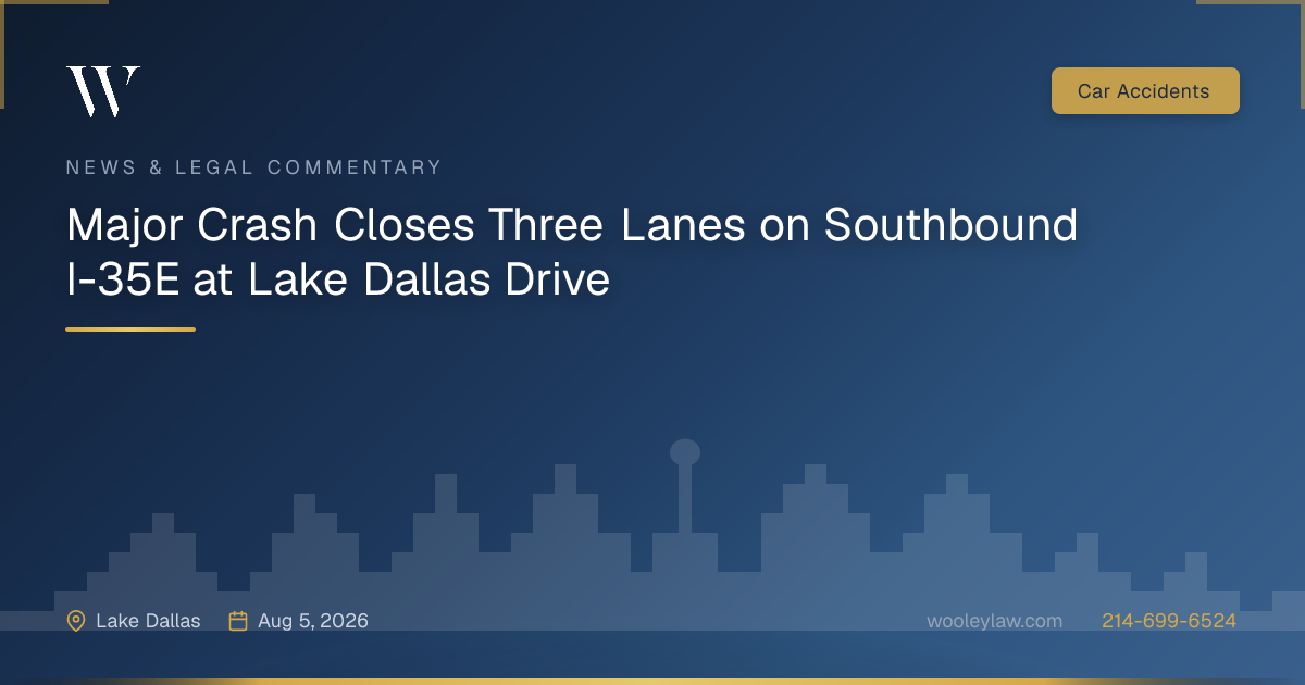 Major Crash Closes Three Lanes on Southbound I-35E at Lake Dallas Drive - Car Accidents