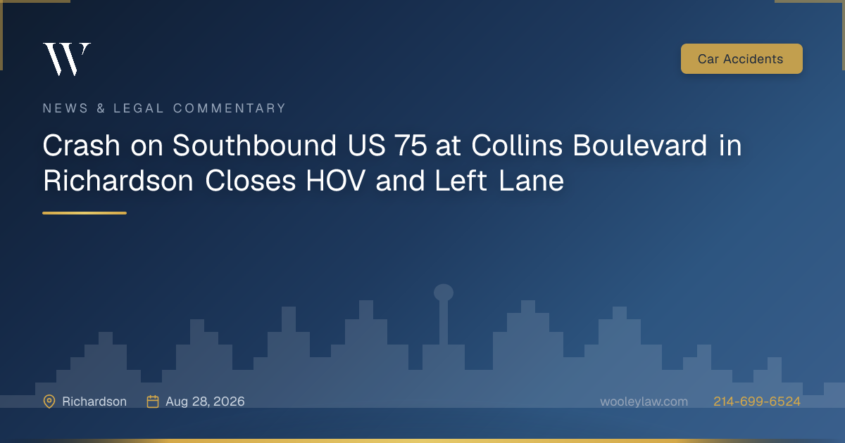 Crash on Southbound US 75 at Collins Boulevard in Richardson Closes HOV and Left Lane - Car Accidents