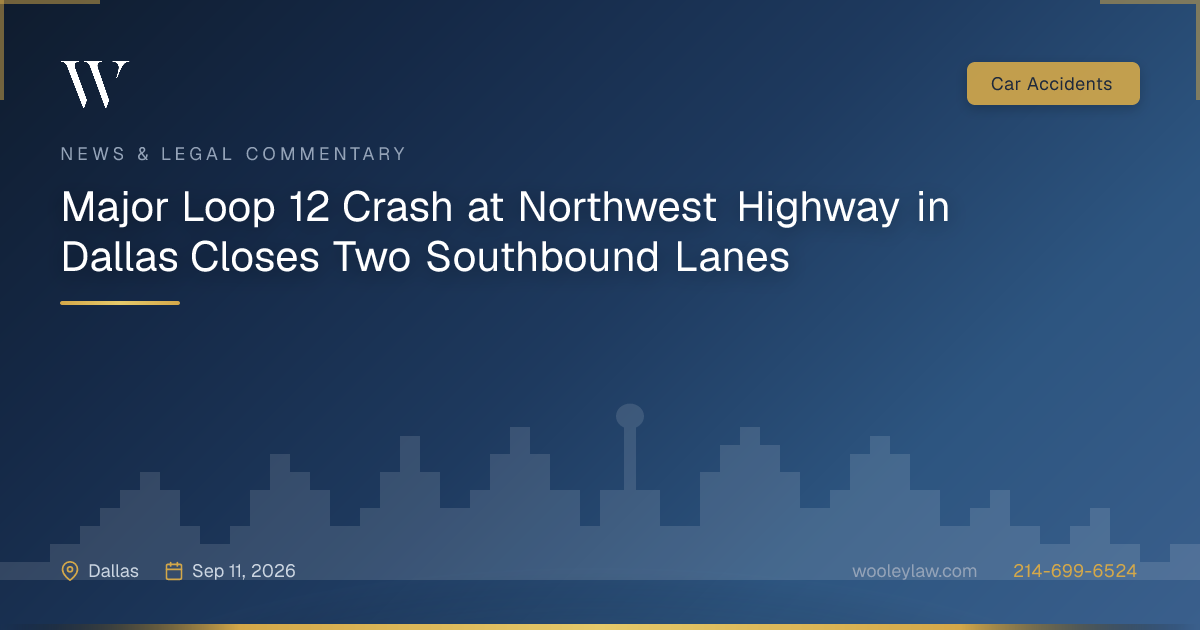 Major Loop 12 Crash at Northwest Highway in Dallas Closes Two Southbound Lanes - Car Accidents