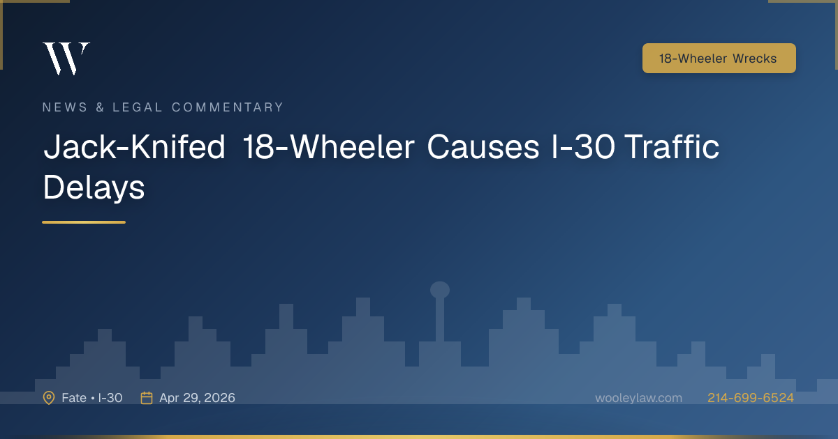 Jack-Knifed 18-Wheeler Causes I-30 Traffic Delays - 18-Wheeler Wrecks