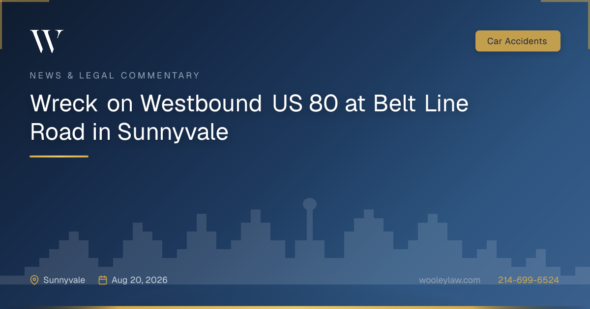 Wreck on Westbound US 80 at Belt Line Road in Sunnyvale - Car Accidents