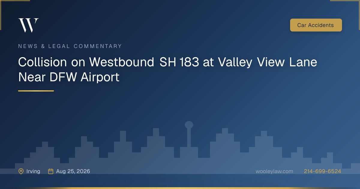 Collision on Westbound SH 183 at Valley View Lane Near DFW Airport - Car Accidents