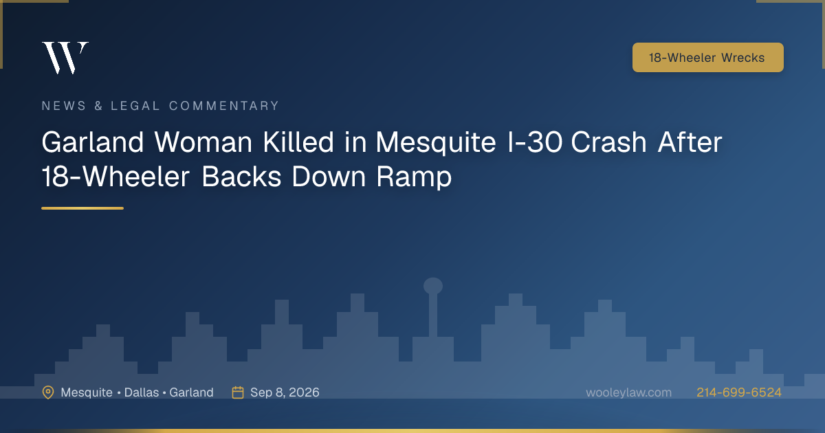 Garland Woman Killed in Mesquite I-30 Crash After 18-Wheeler Backs Down Ramp - 18-Wheeler Wrecks