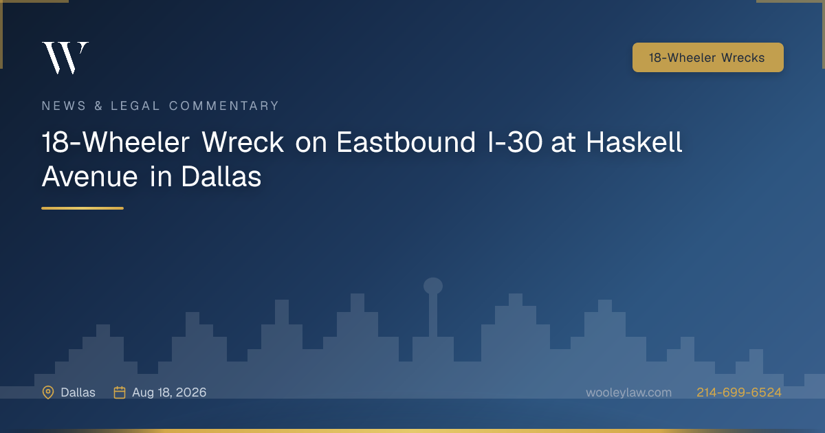18-Wheeler Wreck on Eastbound I-30 at Haskell Avenue in Dallas - 18-Wheeler Wrecks