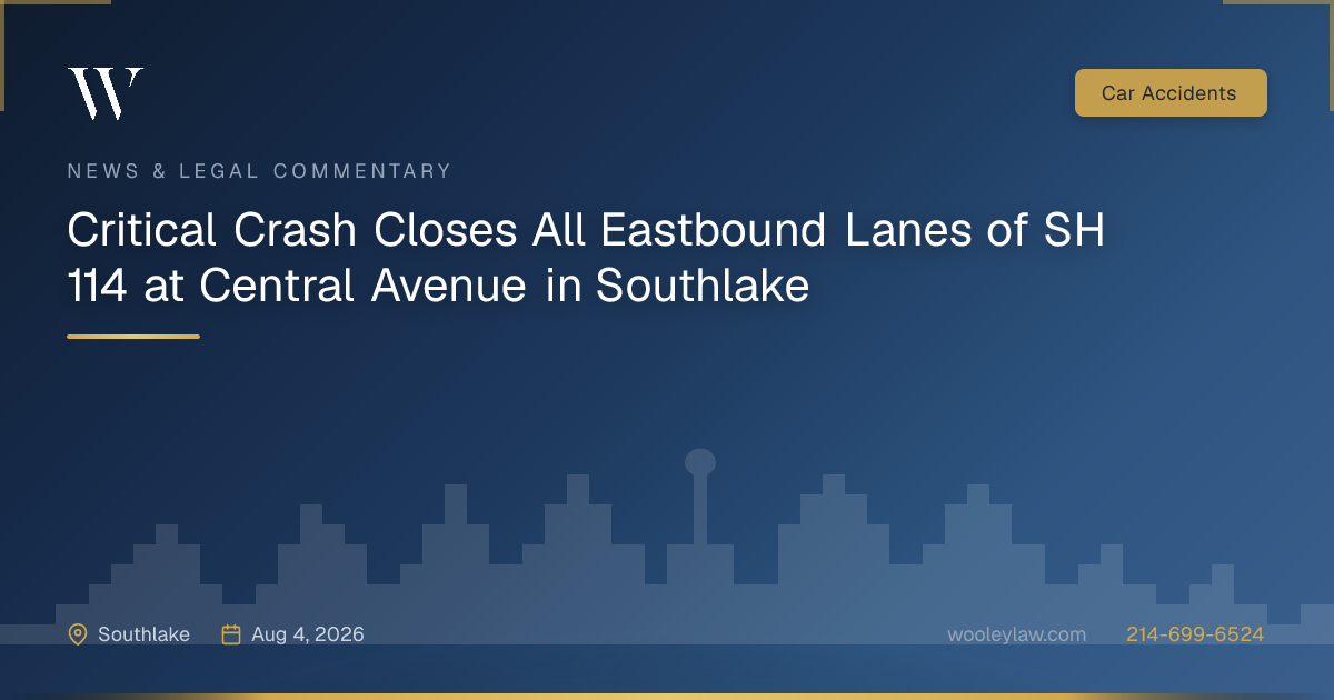 Critical Crash Closes All Eastbound Lanes of SH 114 at Central Avenue in Southlake - Car Accidents