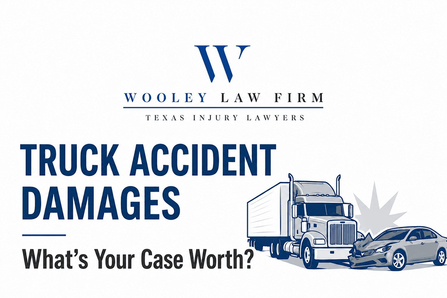 Truck Accident Damages: What Is Your Case Worth After a Dallas 18-Wheeler Wreck?