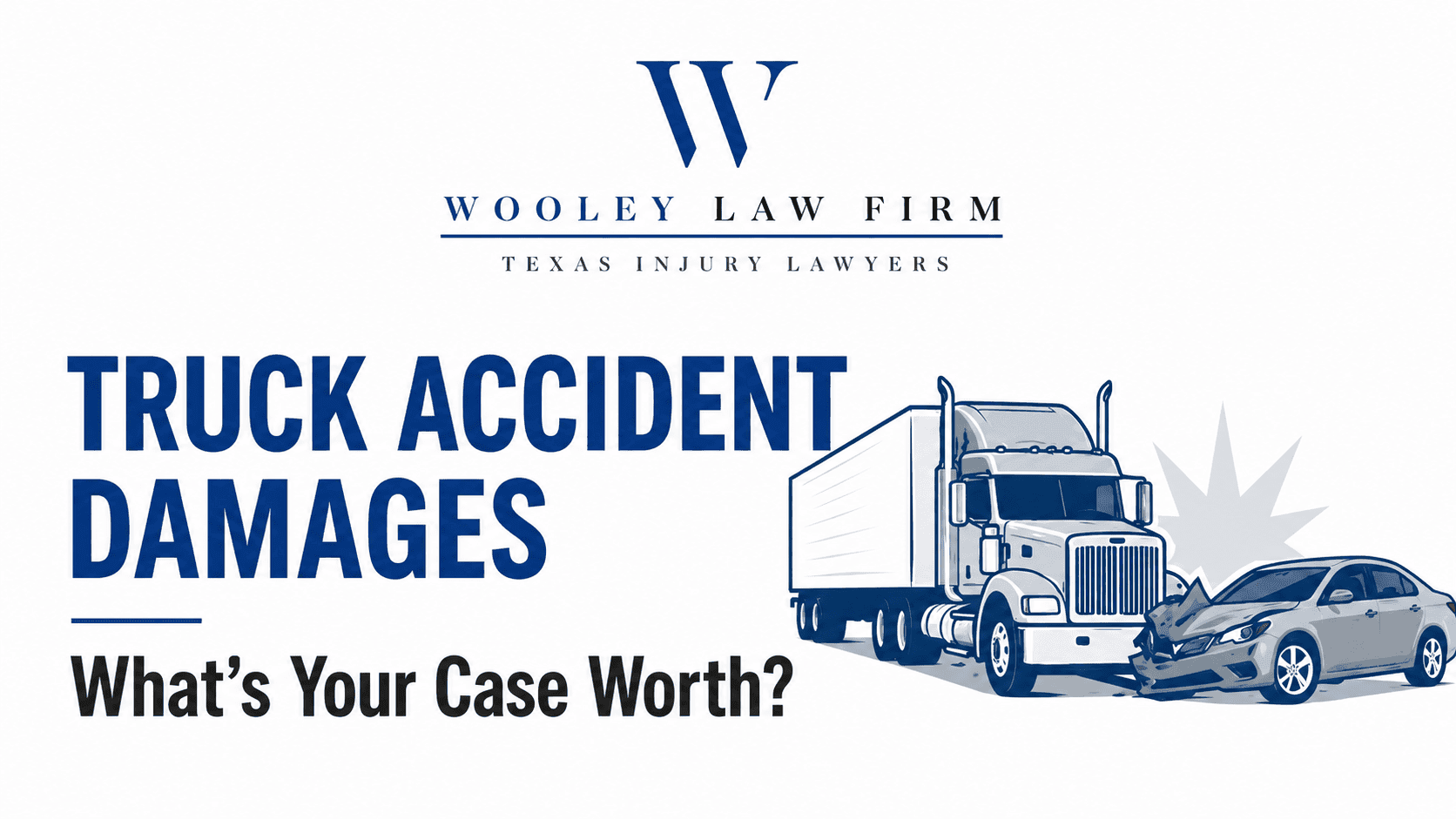 Truck Accident Damages: What Is Your Case Worth After a Dallas 18-Wheeler Wreck?