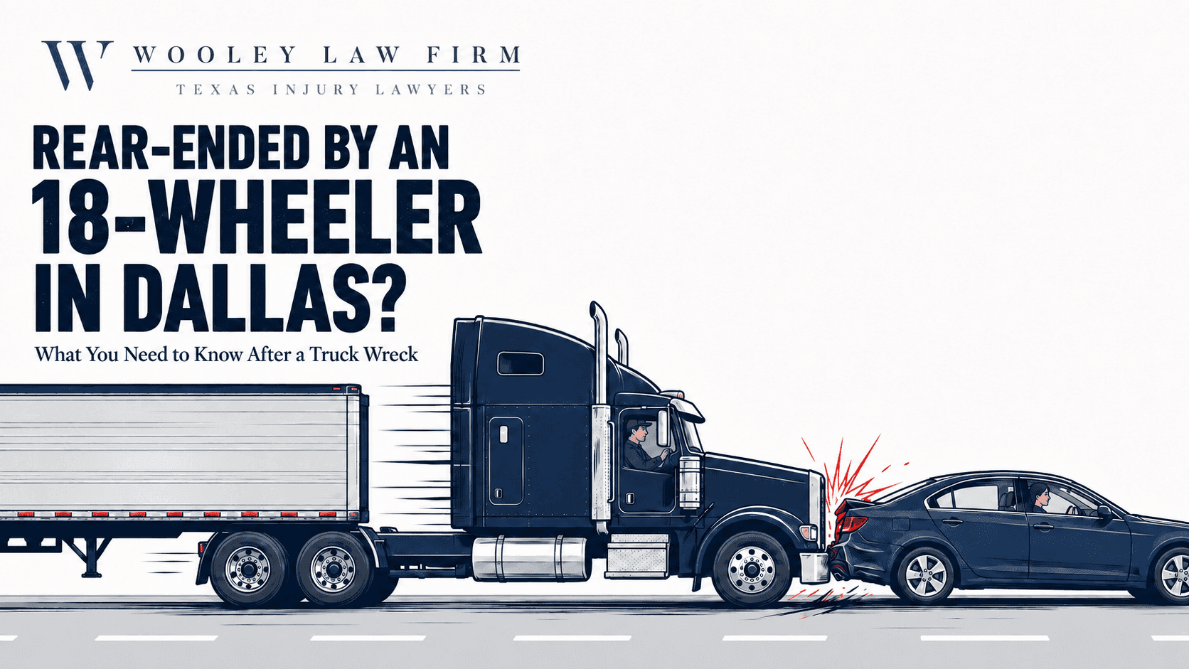 Rear-Ended by an 18-Wheeler in Dallas? What You Need to Know After a Truck Wreck