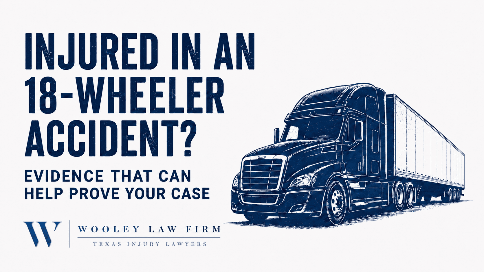 Injured in an 18-Wheeler Accident? Evidence That Can Help Prove Your Case