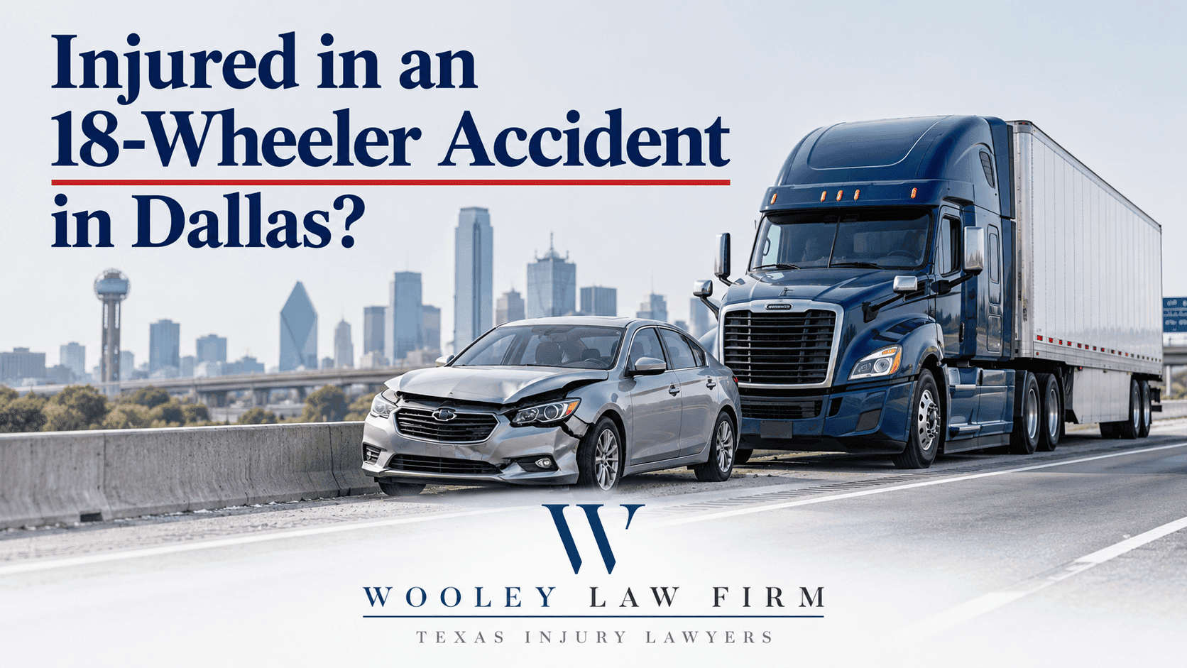 Need an 18-Wheeler Accident Lawyer in Dallas? What to Do After a Serious Wreck