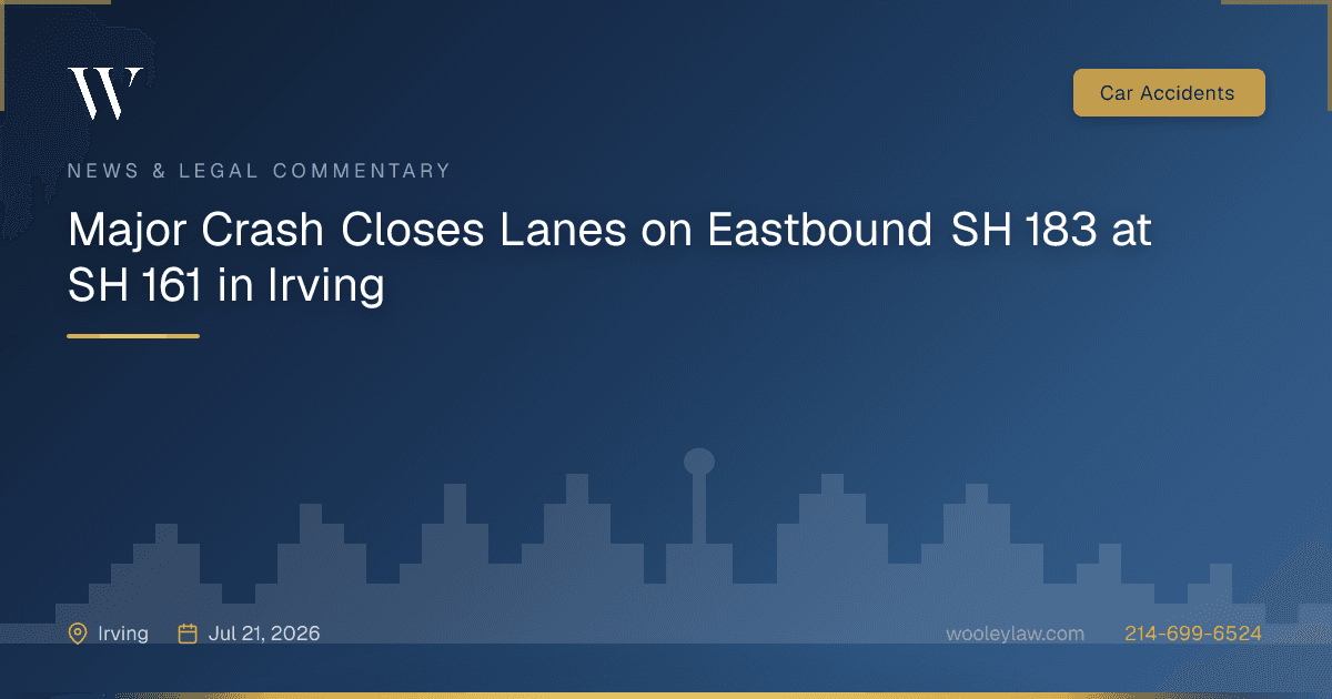 Major Crash Closes Lanes on Eastbound SH 183 at SH 161 in Irving - Car Accidents