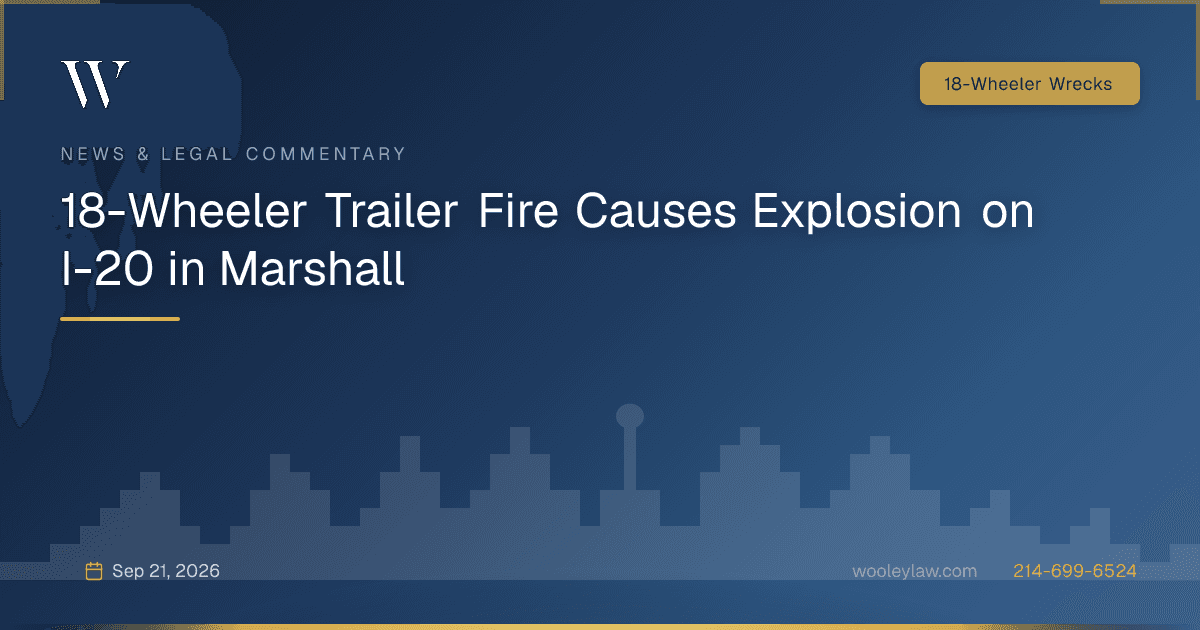 18-Wheeler Trailer Fire Causes Explosion on I-20 in Marshall - 18-Wheeler Wrecks