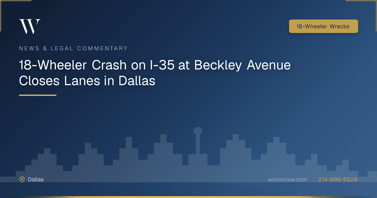 18-Wheeler Crash on I-35 at Beckley Avenue Closes Lanes in Dallas - 18-Wheeler Wrecks