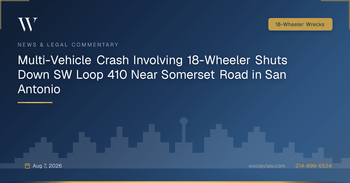 Multi-Vehicle Crash Involving 18-Wheeler Shuts Down SW Loop 410 Near Somerset Road in San Antonio - 18-Wheeler Wrecks