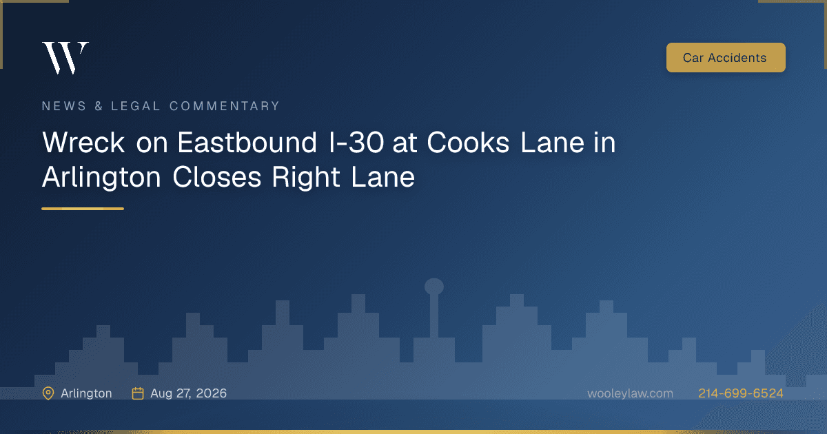 Wreck on Eastbound I-30 at Cooks Lane in Arlington Closes Right Lane - Car Accidents