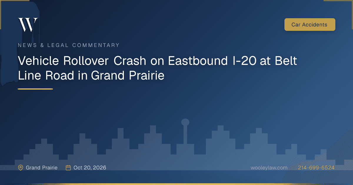 Vehicle Rollover Crash on Eastbound I-20 at Belt Line Road in Grand Prairie - Car Accidents