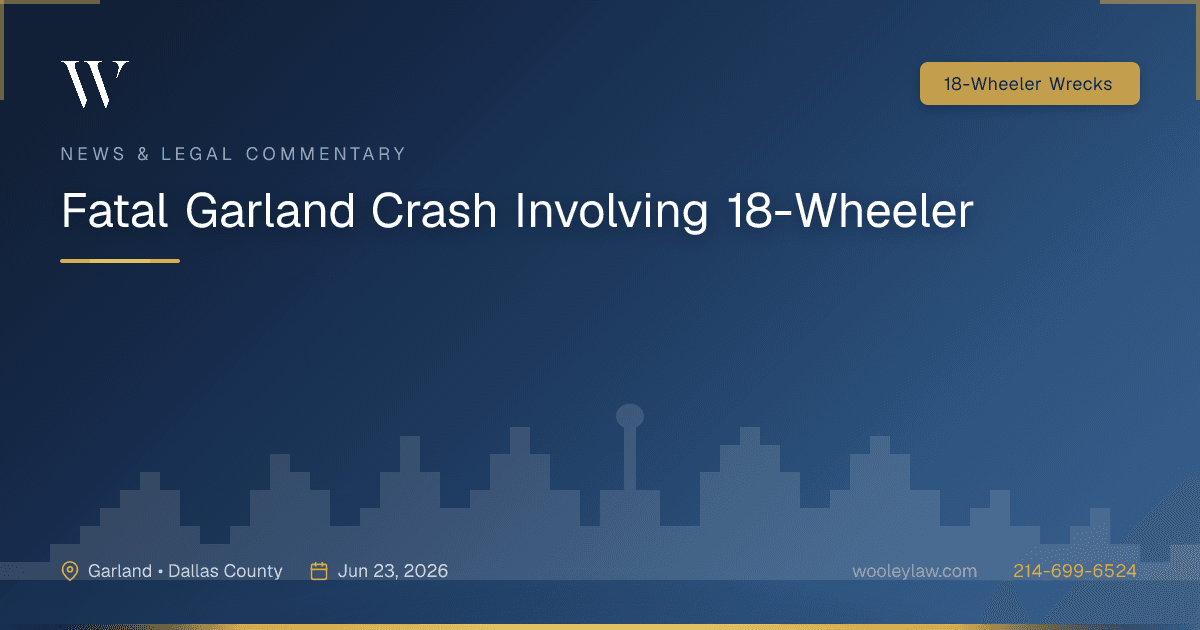 Fatal Garland Crash Involving 18-Wheeler - 18-Wheeler Wrecks