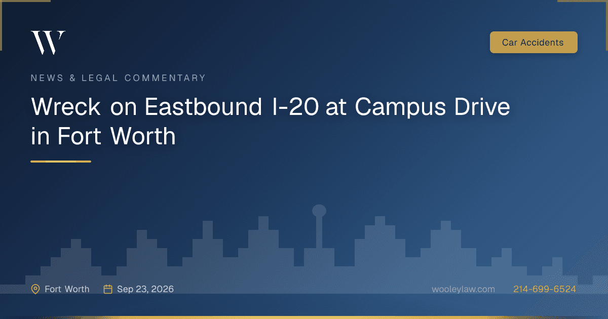 Wreck on Eastbound I-20 at Campus Drive in Fort Worth - Car Accidents