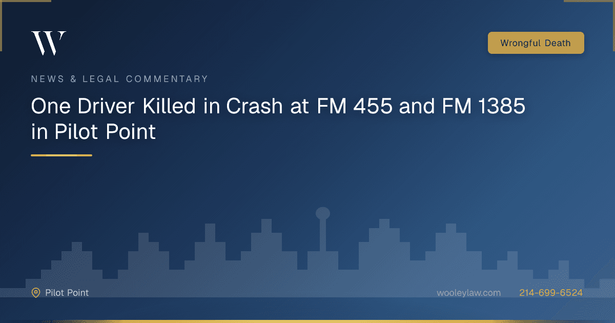 One Driver Killed in Crash at FM 455 and FM 1385 in Pilot Point - Wrongful Death