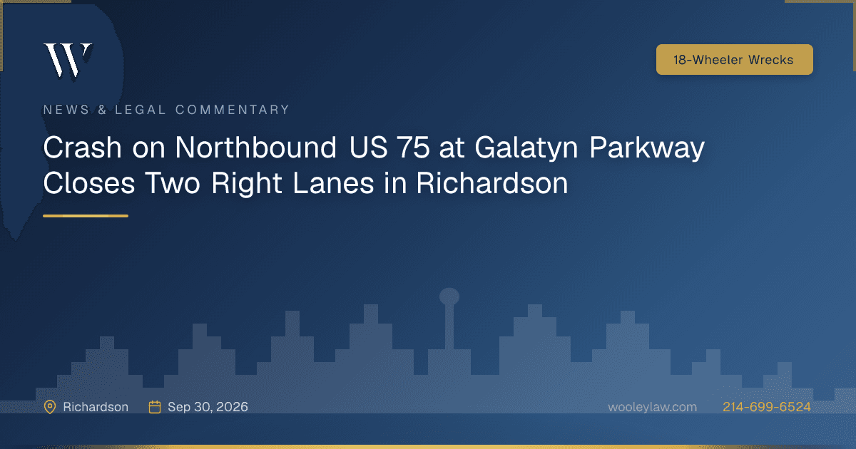 Crash on Northbound US 75 at Galatyn Parkway Closes Two Right Lanes in Richardson - 18-Wheeler Wrecks