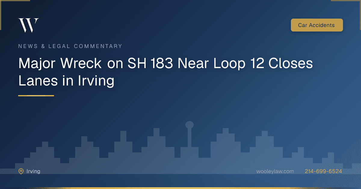 Major Wreck on SH 183 Near Loop 12 Closes Lanes in Irving - Car Accidents