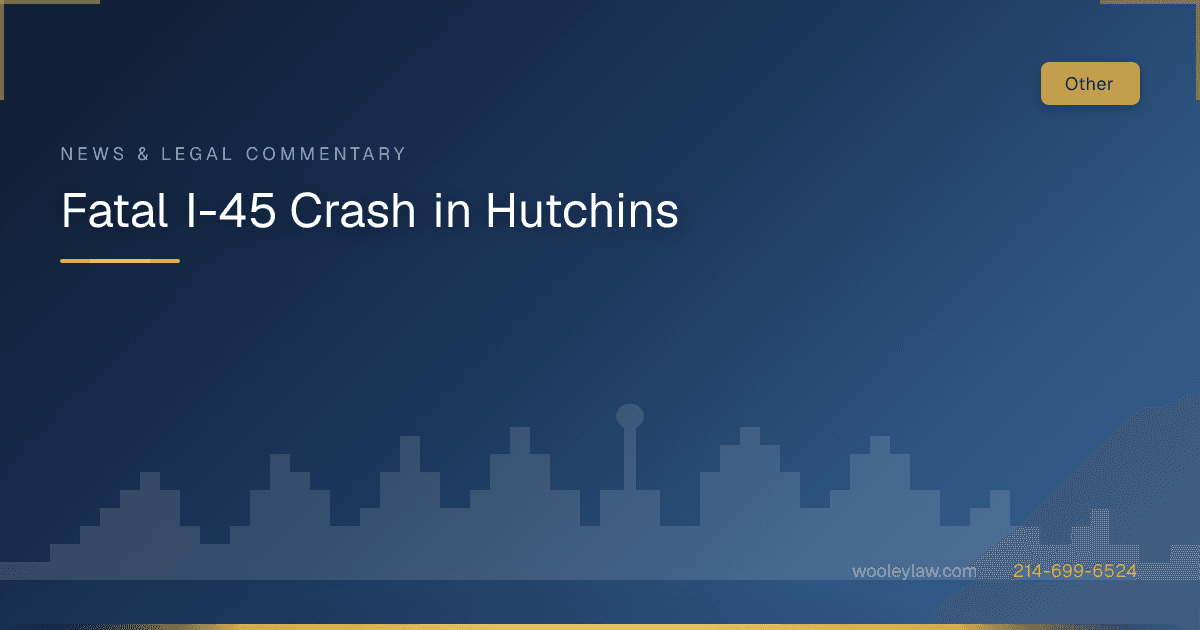 Fatal I-45 Crash in Hutchins - Wrongful Death