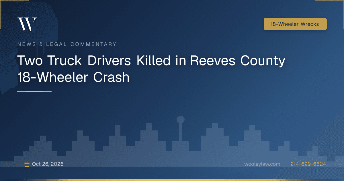 Two Truck Drivers Killed in Reeves County 18-Wheeler Crash - 18-Wheeler Wrecks